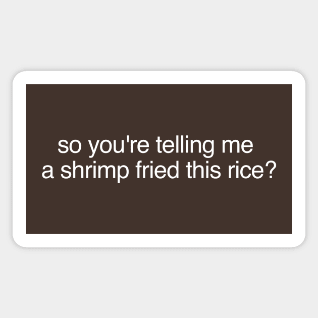 So You're Telling Me A Shrimp Fried This Rice - So Youre Telling Me A